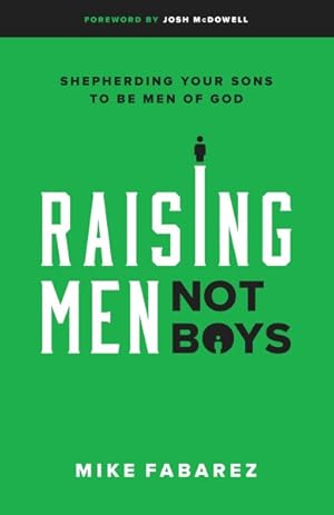 Image du vendeur pour Raising Men, Not Boys : Shepherding Your Sons to Be Men of God mis en vente par GreatBookPrices