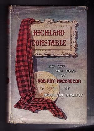 Image du vendeur pour Highland Constable: The Life and Times of Rob Roy MacGregor mis en vente par CARDINAL BOOKS  ~~  ABAC/ILAB