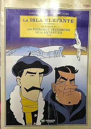 La Isla Elefante : la aventura de los pioneros uruguayos en la Antártida 1916