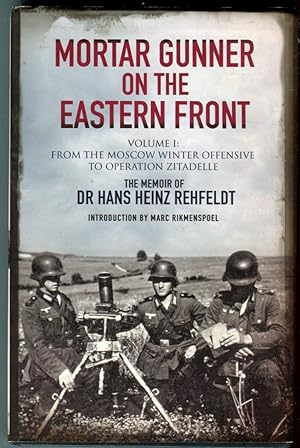 Mortar Gunner on the Eastern Front, Volume I: From the Moscow Winter Offensive to Operation Zitad...
