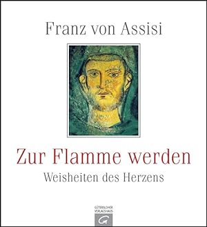 Seller image for Franz von Assisi. Zur Flamme werden: Weisheiten des Herzens for sale by Gerald Wollermann