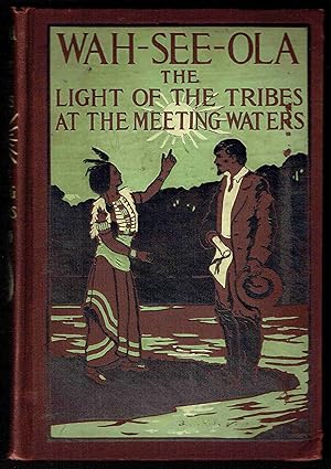 Image du vendeur pour Wah-see-ola: The Light of the Tribes at the Meeting Waters mis en vente par Hyde Brothers, Booksellers