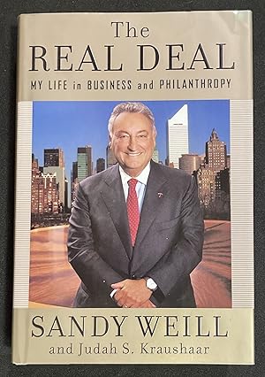 THE REAL DEAL; Sandy Weill and Judah S. Kraushaar / MY LIFE in BUSINESS and PHILANTHROPY