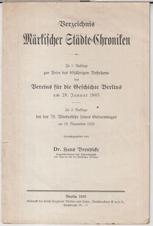 Bild des Verkufers fr Verzeichnis mrkischer Stdte-Chroniken. In 1. Auflage zur Feier des 40jhrigen Bestehens des Vereins fr die Geschichte Berlins am 28. Januar 1905, in 2. Auflage bei der 70. Wiederkehr seines Geburtstages am 19. November 1920 herausgegeben. zum Verkauf von Antiquariat Carl Wegner