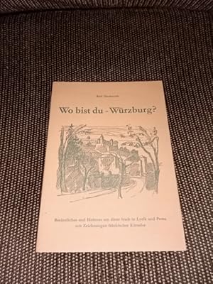 Wo bist du - Würzburg? : Besinnliches und Heiteres um diese Stadt in Lyrik und Prosa. Mit Bildern...