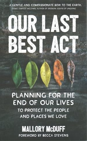 Bild des Verkufers fr Our Last Best Act : Planning for the End of Our Lives to Protect the People and Places We Love zum Verkauf von GreatBookPricesUK