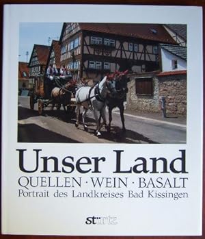 Unser Land: Quellen, Wein, Basalt. Portrait des Landkreises Bad Kissingen. Fotos: Bernhard Nielan...