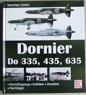 Dornier : Do 335, 435, 635 ; Kampfflugzeug, Aufklärer, Zerstörer, Nachtjäger. Manfred Griehl