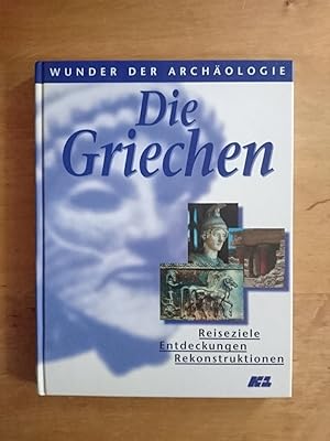 Wunder der Archäologie - Die Griechen : Reiseziele Entdeckungen Rekonstruktionen