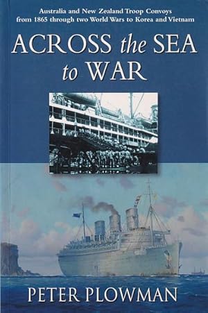 Seller image for ACROSS THE SEA TO WAR - Australian and New Zealand Troop Convoys from 1865 through two World Wars to Korea and Vietnam for sale by Jean-Louis Boglio Maritime Books