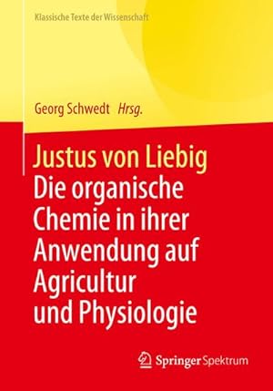 Bild des Verkufers fr Justus von Liebig : Die organische Chemie in ihrer Anwendung auf Agricultur und Physiologie zum Verkauf von AHA-BUCH GmbH