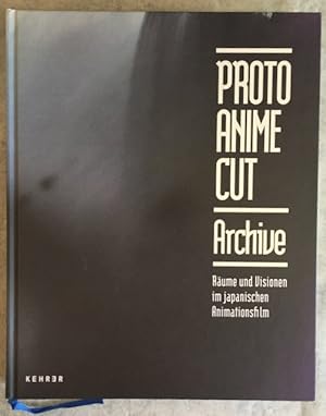 Proto Anime Cut Archive: Räume und Visionen im japanischen Animationsfilm.