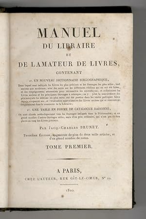Manuel du libraire et de l'amateur de livres, contenant 1. un nouveau dictionnaire bibliographiqu...