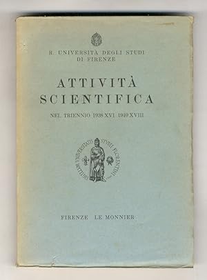 Università (R.) degli Studi di Firenze. Attività scientifica nel triennio 1938 XVI - 1940 XVIII. ...