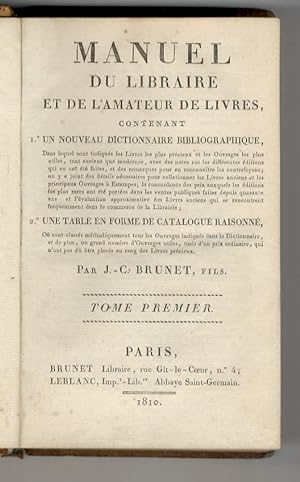 Manuel du libraire et de l'amateur de livres, contenant 1.° Un nouveau dictionnaire bibliographiq...