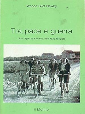 Seller image for Tra pace e guerra. Una ragazza slovena nell'Italia fascista for sale by librisaggi