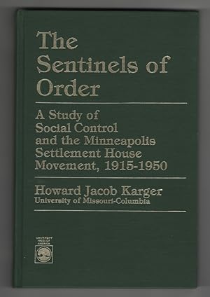 Seller image for The Sentinels of Order: A Study of Social Control and the Minneapolis Settlement House Movement, 1915-1950 for sale by Sweet Beagle Books