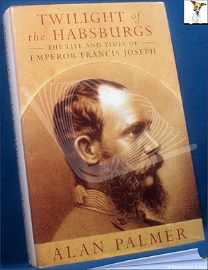 Immagine del venditore per Twilight of the Habsburgs: The Life and Times of Emperor Francis Joseph venduto da BookLovers of Bath