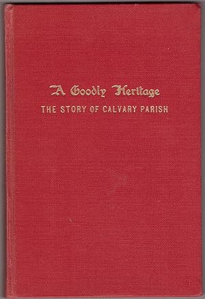 Seller image for A Goodly Heritage - The Story Of Calvary Parish for sale by HAUNTED BOOKSHOP P.B.F.A.