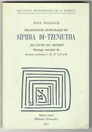 Traduction Intégrale du Siphra Di-Tzeniutha Le Livre du Secret. Ouvrage essentiel du Sepher Ha-Zo...