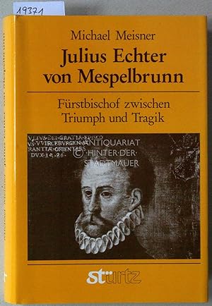 Bild des Verkufers fr Julius Echter von Mespelbrunn: Frstbischof zwischen Triumph und Tragik. zum Verkauf von Antiquariat hinter der Stadtmauer