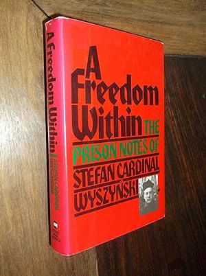 Seller image for A Freedom Within: The Prison Notes of Stefan Cardianl Wyszynski for sale by Barker Books & Vintage