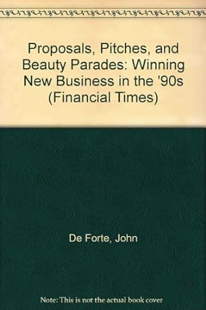 Seller image for Proposals, Pitches and Beauty Parades: Winning New Business in the 1990s (Financial Times) for sale by WeBuyBooks