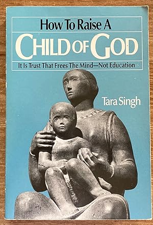 Immagine del venditore per How to Raise a Child of God: It Is Trust That Frees the Mind--Not Education venduto da Molly's Brook Books