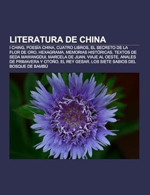 Imagen del vendedor de Literatura de China : I Ching, Poesa china, Cuatro Libros, El secreto de la Flor de Oro, Hexagrama, Memorias histricas, Textos de seda Mawangdui, Marcela de Juan, Viaje al Oeste, Anales de primavera y otoo, El rey Gesar, Los siete sabios del bosque de bamb a la venta por AHA-BUCH GmbH