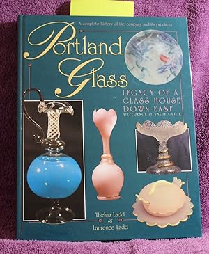 Portland Glass: Legacy of a Glass House Down East, Reference & Value Guide. A complete history of...