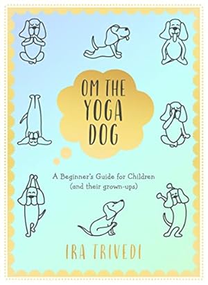 Bild des Verkufers fr Om the Yoga Dog: A Beginner's Guide for Children (and their grown-ups) zum Verkauf von WeBuyBooks