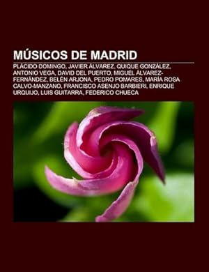 Imagen del vendedor de Msicos de Madrid : Plcido Domingo, Javier lvarez, Quique Gonzlez, Antonio Vega, David del Puerto, Miguel lvarez-Fernndez, Beln Arjona, Pedro Pomares, Mara Rosa Calvo-Manzano, Francisco Asenjo Barbieri, Enrique Urquijo, Luis Guitarra, Federico Chueca a la venta por AHA-BUCH GmbH