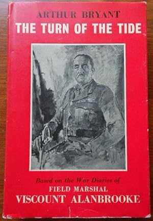 The Turn of the Tide by Arthur Bryant. Based on the War Diaries of Field Marshal Viscount Alanbro...