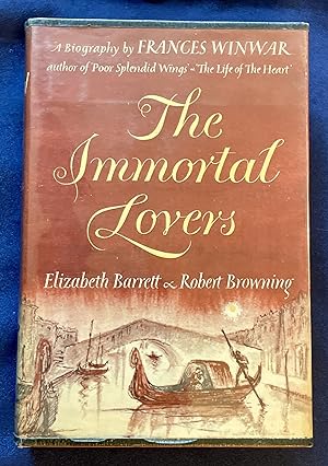 THE IMMORTAL LOVERS; Elizabeth Barrett and Robert Browning / A Biography by Frances Winwar