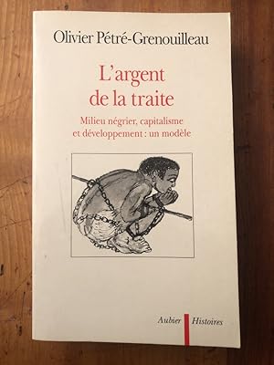 Bild des Verkufers fr L'argent de la traite - milieu ngrier, capitalisme et dveloppement : un modle zum Verkauf von Librairie des Possibles