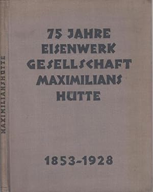 75 Jahre Eisenwerkgesellschaft Maximilianshütte 1853 - 1928.