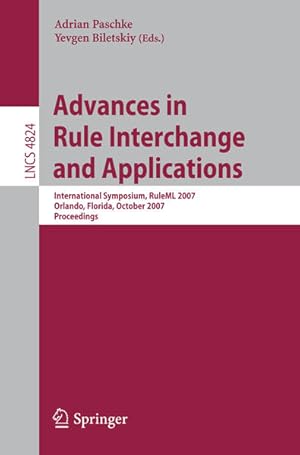 Seller image for Advances in Rule Interchange and Applications. International Symposium, RuleML 2007, Orlando, Florida, October 2007, Proceedings. [Lecture Notes in Computer Science, Vol. 4824]. for sale by Antiquariat Thomas Haker GmbH & Co. KG