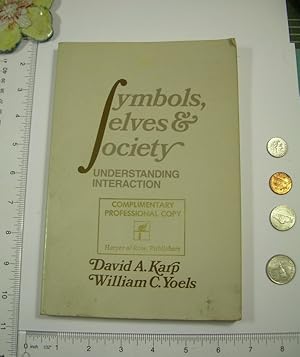 Immagine del venditore per Symbols Selves Society : Understanding Interaction (Synthesis of Contemporary Sociological Concern, Concepts, Ideas Essential to Analyzing Interaction, Relationships Among Strangers, Intimates, Role of Power, Daily Life, Search for Personal Identity) venduto da GREAT PACIFIC BOOKS