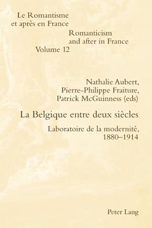 La Belgique entre deux siècles. Laboratoire de la modernité, 1880-1914. [Romanticism and after in...