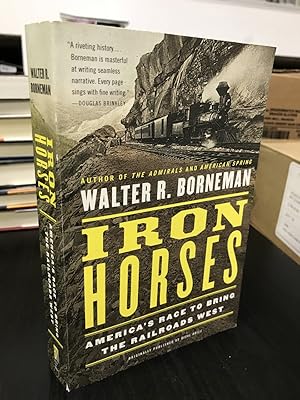 Seller image for Iron Horses: America's Race to Bring the Railroads West for sale by THE PRINTED GARDEN, ABA, MPIBA