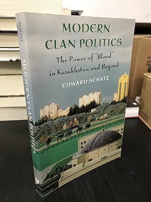 Imagen del vendedor de Modern Clan Politics: The Power of "Blood" in Kazakhstan and Beyond a la venta por THE PRINTED GARDEN, ABA, MPIBA