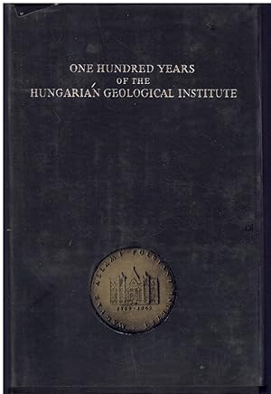 Imagen del vendedor de ONE HUNDRED YEARS OF THE HUNGARIAN GEOLOGICAL INSTITUTE a la venta por Books on the Boulevard