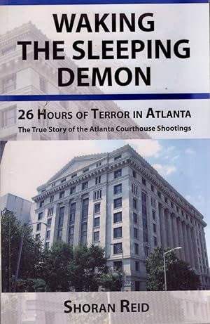 Waking The Sleeping Demon 26 Hours of Terror in Atlanta The True Story of the Atlanta Courthouse ...