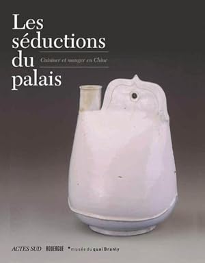 les séductions du palais ; cuisiner et manger en Chine