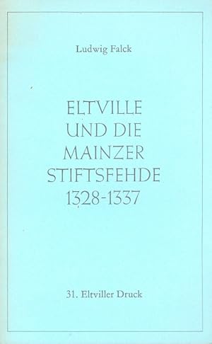 Bild des Verkufers fr Eltville und die Mainzer Stiftsfehde 1328 - 1337. Eltviller Druck ; 31 zum Verkauf von Versandantiquariat Nussbaum