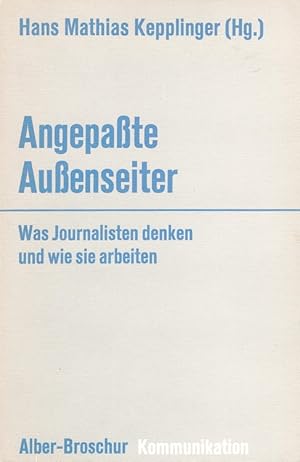 Seller image for Angepasste Aussenseiter : Was Journalisten denken und wie sie arbeiten. / Alber-Broschur Kommunikation ; Bd. 8 for sale by Versandantiquariat Nussbaum