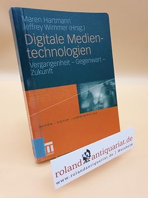 Digitale Medientechnologien: Vergangenheit - Gegenwart - Zukunft (Medien  Kultur  Kommunikation)