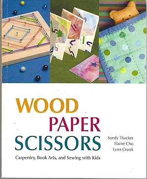 Wood Paper Scissors Carpentry, Book Arts, and Sewing with Kids