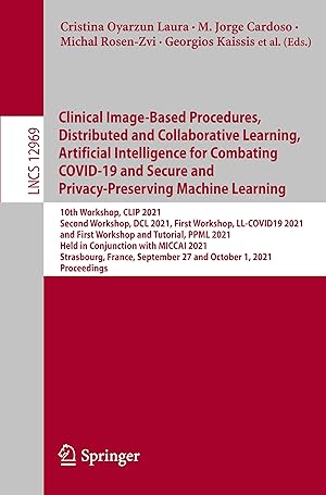 Imagen del vendedor de Clinical Image-based Procedures, Distributed and Collaborative Learning, Artificial Intelligence for Combating COVID-19 and Secure and Privacy-Preserving Machine Learning a la venta por moluna