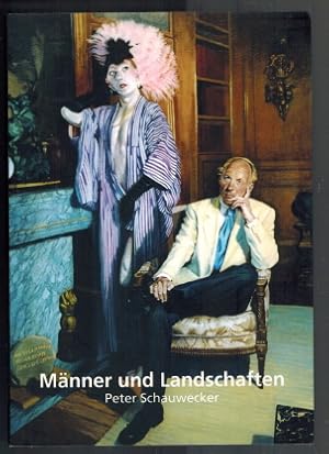 Männer und Landschaften - Peter Schauwecker: [zur gleichnamigen Ausstellung im Herbst 2005]